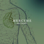 Say I Won't, album by MercyMe