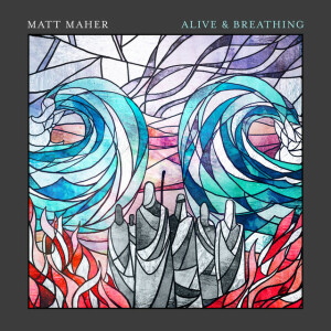 Alive & Breathing, альбом Matt Maher