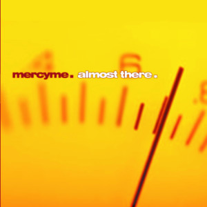 Almost There, album by MercyMe