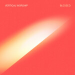 Blessed, album by Vertical Worship