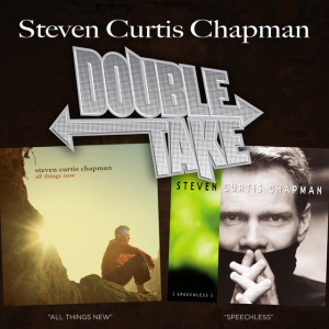 Double Take: Steven Curtis Chapman