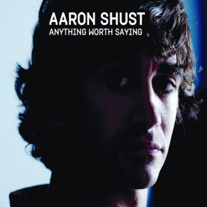 Anything Worth Saying, album by Aaron Shust