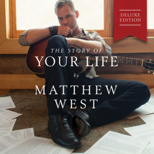 The Story Of Your Life (Deluxe Edition), album by Matthew West