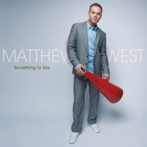 Something To Say, album by Matthew West
