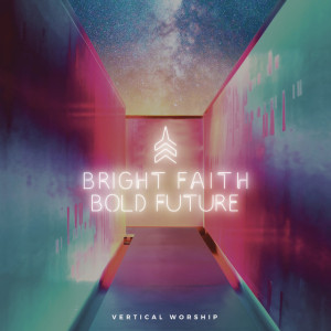 Bright Faith Bold Future, album by Vertical Worship