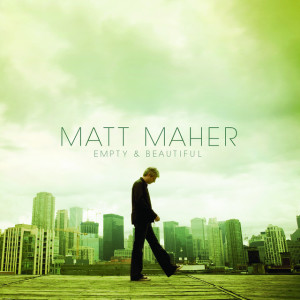 Empty And Beautiful, album by Matt Maher