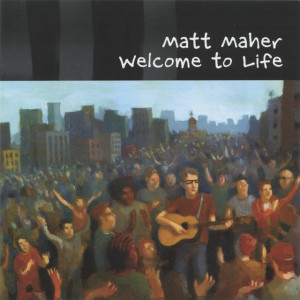 Welcome to Life, album by Matt Maher