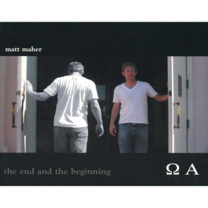The End and the Beginning, album by Matt Maher